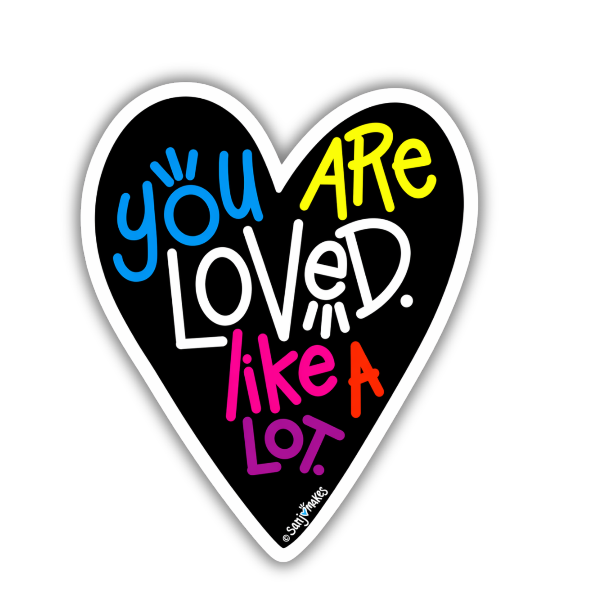 "You Are Loved. Like a Lot." Vinyl Sticker