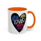 You are loved. Like a lot! Heart Mug (11oz and 15oz)