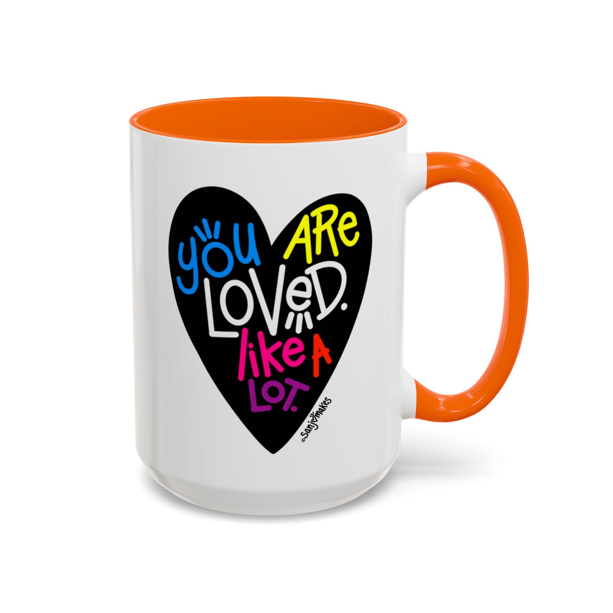 You are loved. Like a lot! Heart Mug (11oz and 15oz)