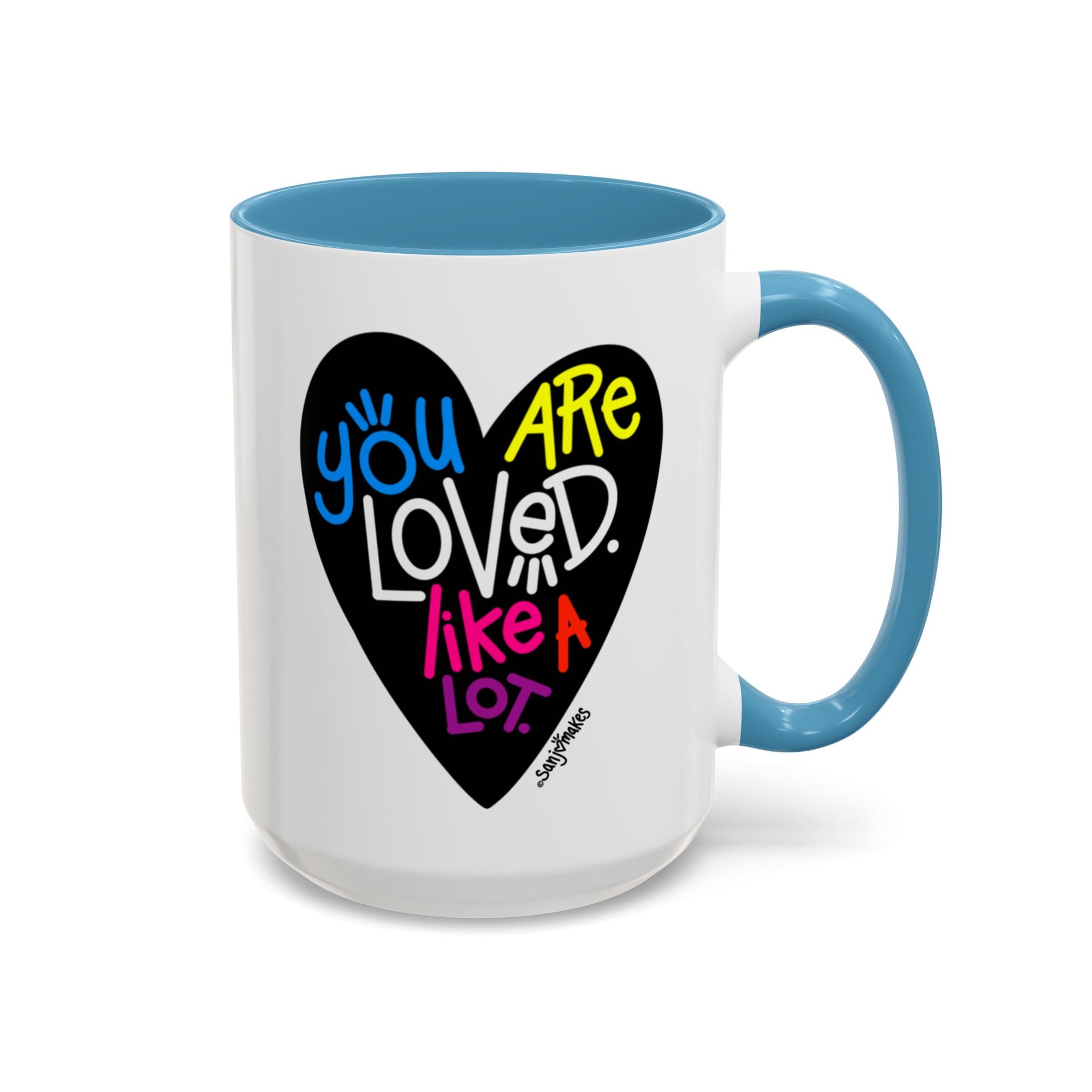 You are loved. Like a lot! Heart Mug (11oz and 15oz)