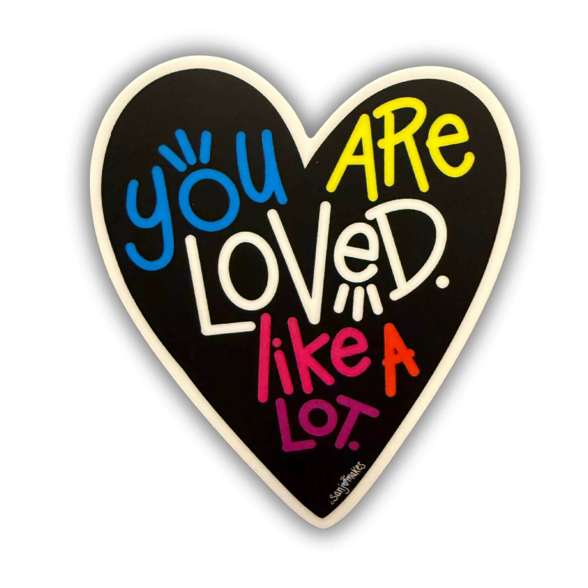 "You Are Loved. Like a Lot." Vinyl Sticker
