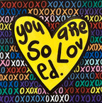 You are so loved.